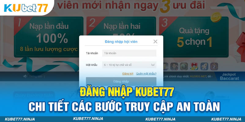 Đăng Nhập Kubet77 - Chi Tiết Các Bước Truy Cập An Toàn