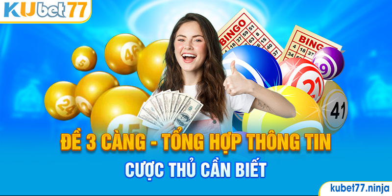 Đề 3 Càng - Tổng Hợp Thông Tin Cược Thủ Cần Biết