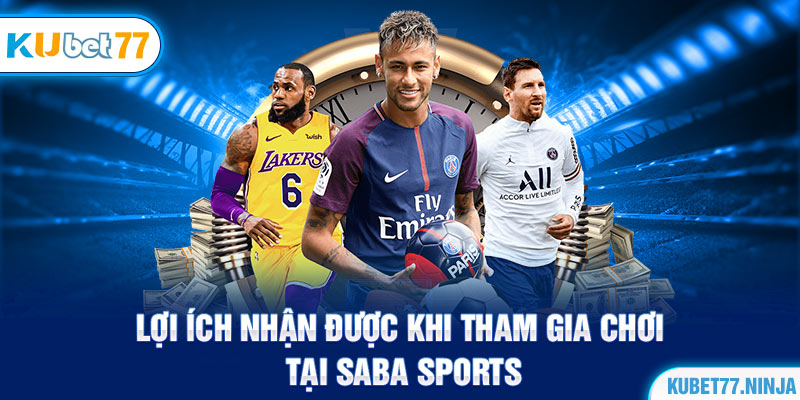 Lợi ích nhận được khi tham gia chơi tại SABA Sports