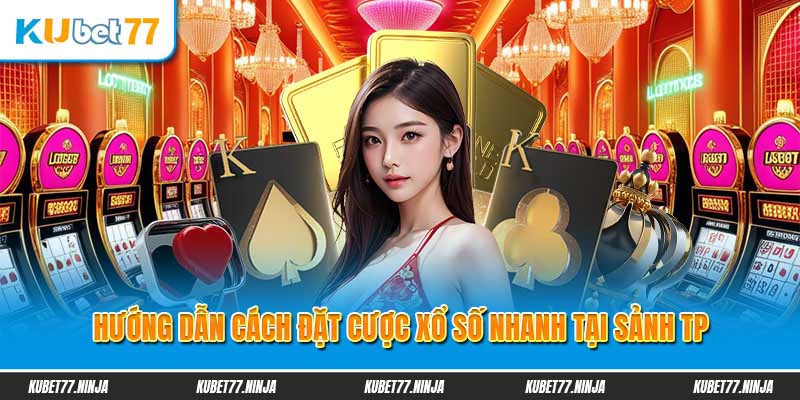 Hướng dẫn cách đặt cược xổ số nhanh tại sảnh TP Gaming