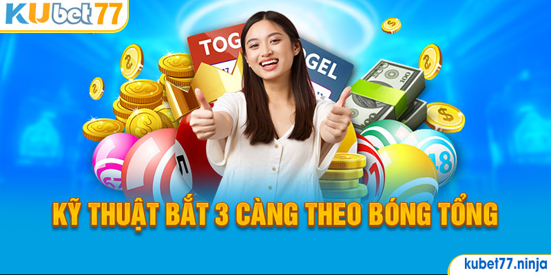 Kỹ thuật bắt 3 càng theo bóng tổng